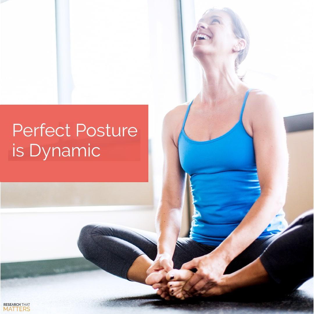 PERFECT POSTURE IS DYNAMIC
