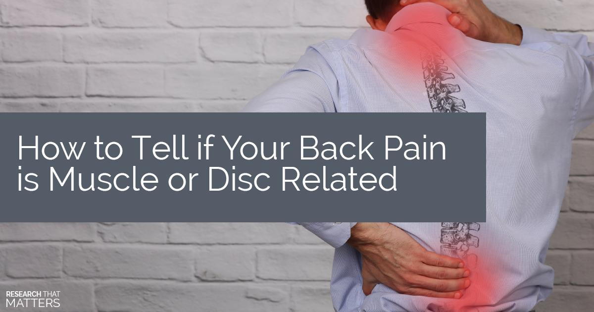 HOW TO TELL IF YOUR BACK PAIN IS MUSCLE OR DISC RELATED