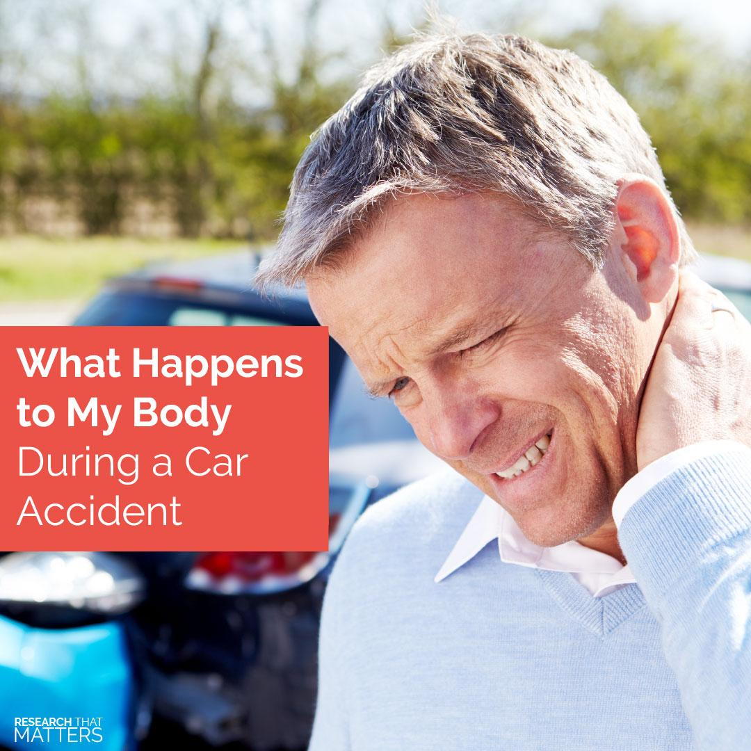 WHAT HAPPENS TO MY BODY DURING A CAR ACCIDENT?