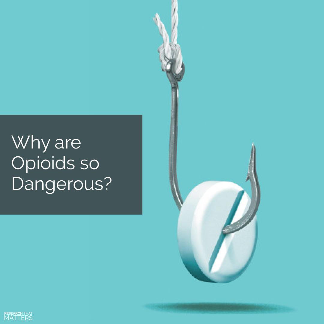 WHY ARE OPIOIDS SO DANGEROUS?