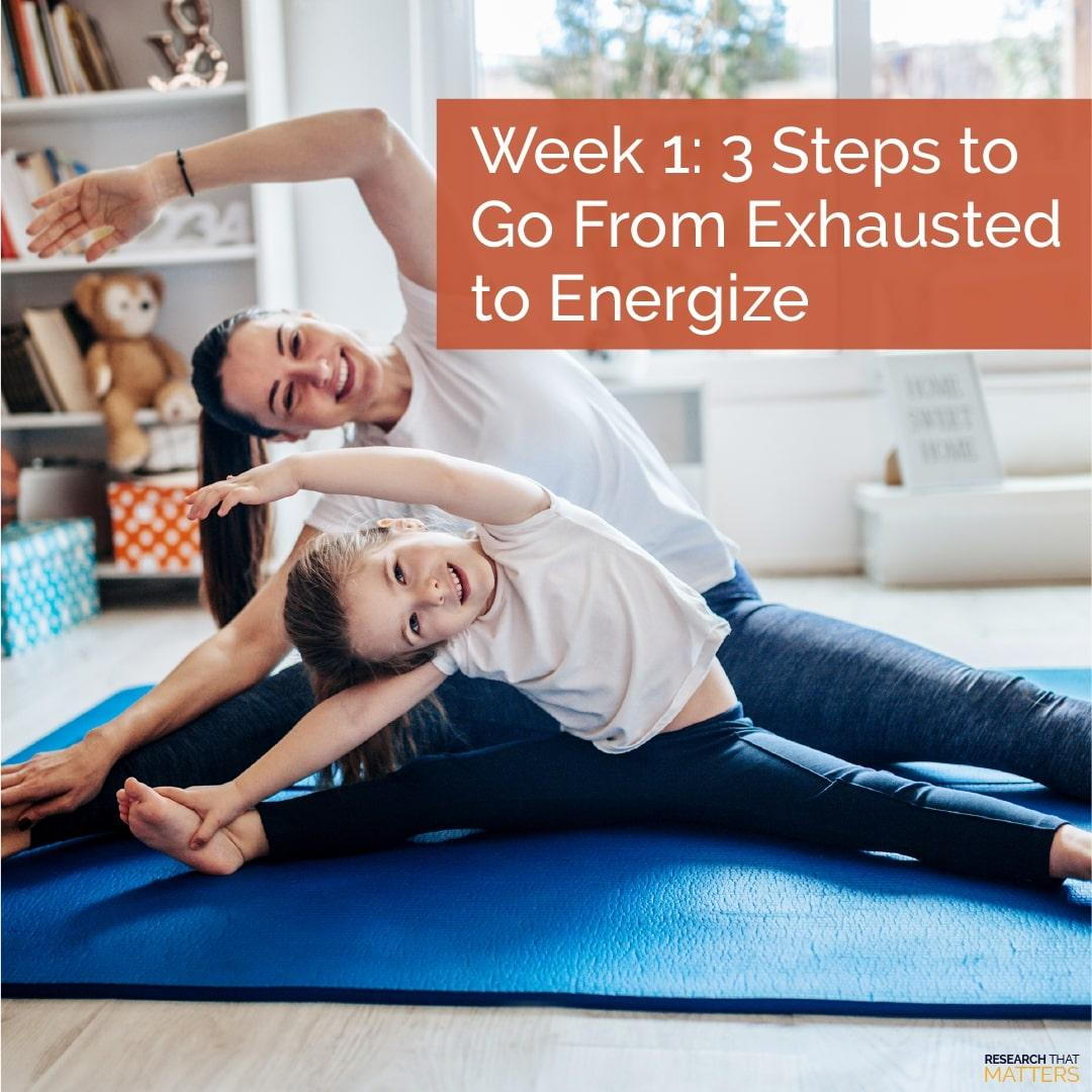 3 STEPS TO GO FROM EXHAUSTED TO ENERGIZED