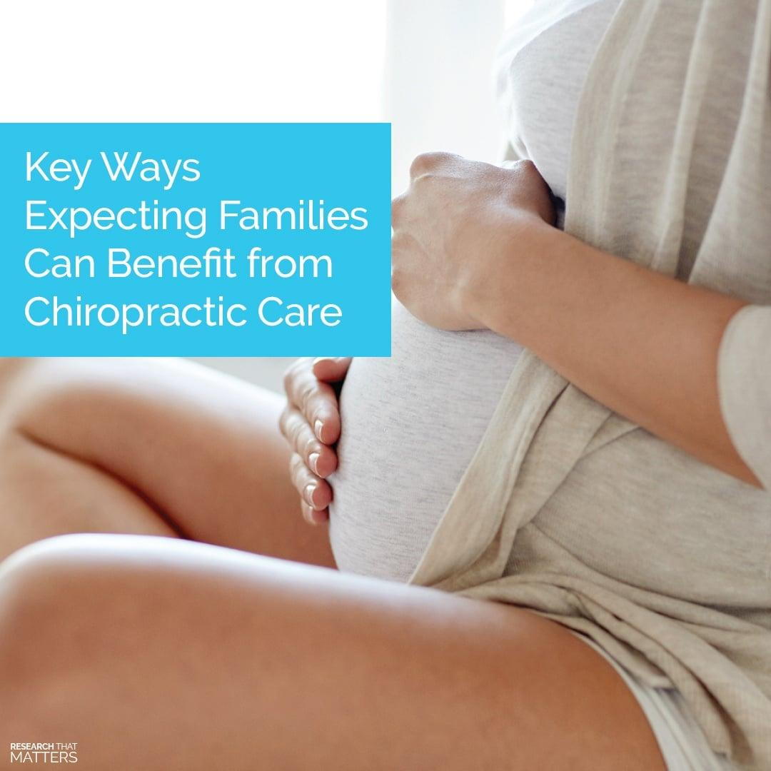 KEY WAYS EXPECTING FAMILIES CAN BENEFIT FROM CHIROPRACTIC CARE