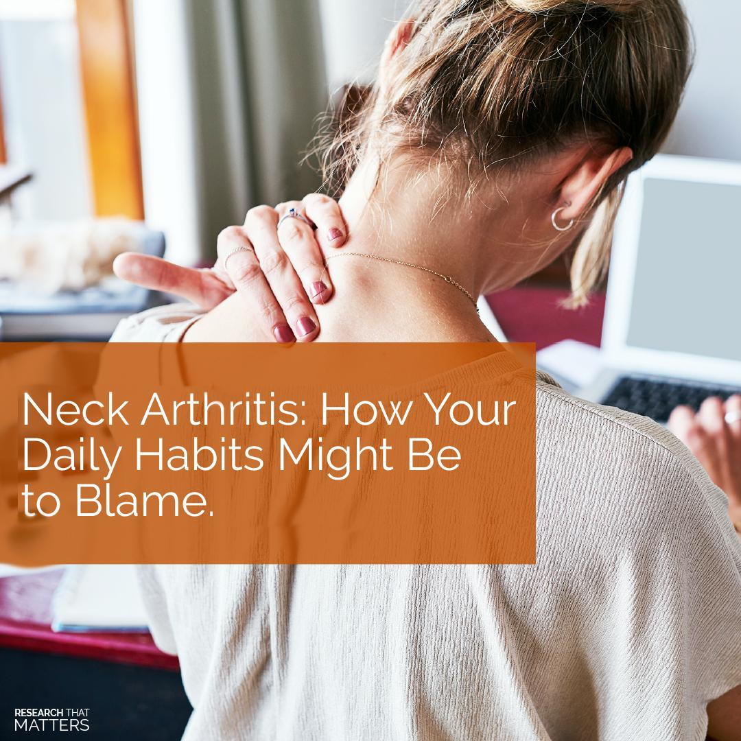 NECK ARTHRITIS: HOW YOUR DAILY HABITS MIGHT BE TO BLAME
