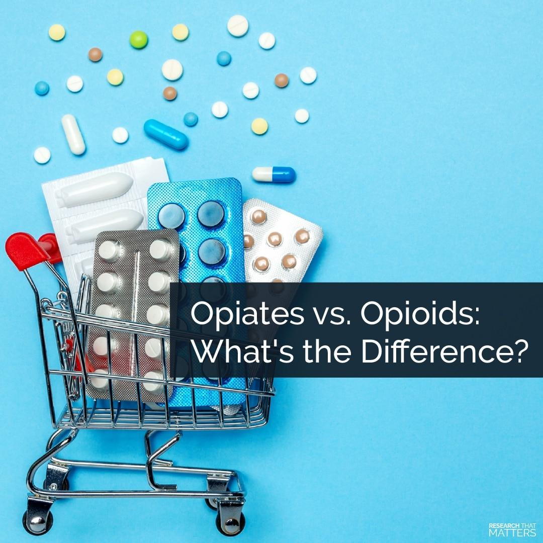 OPIATES VS. OPIOIDS: WHAT’S THE DIFFERENCE?