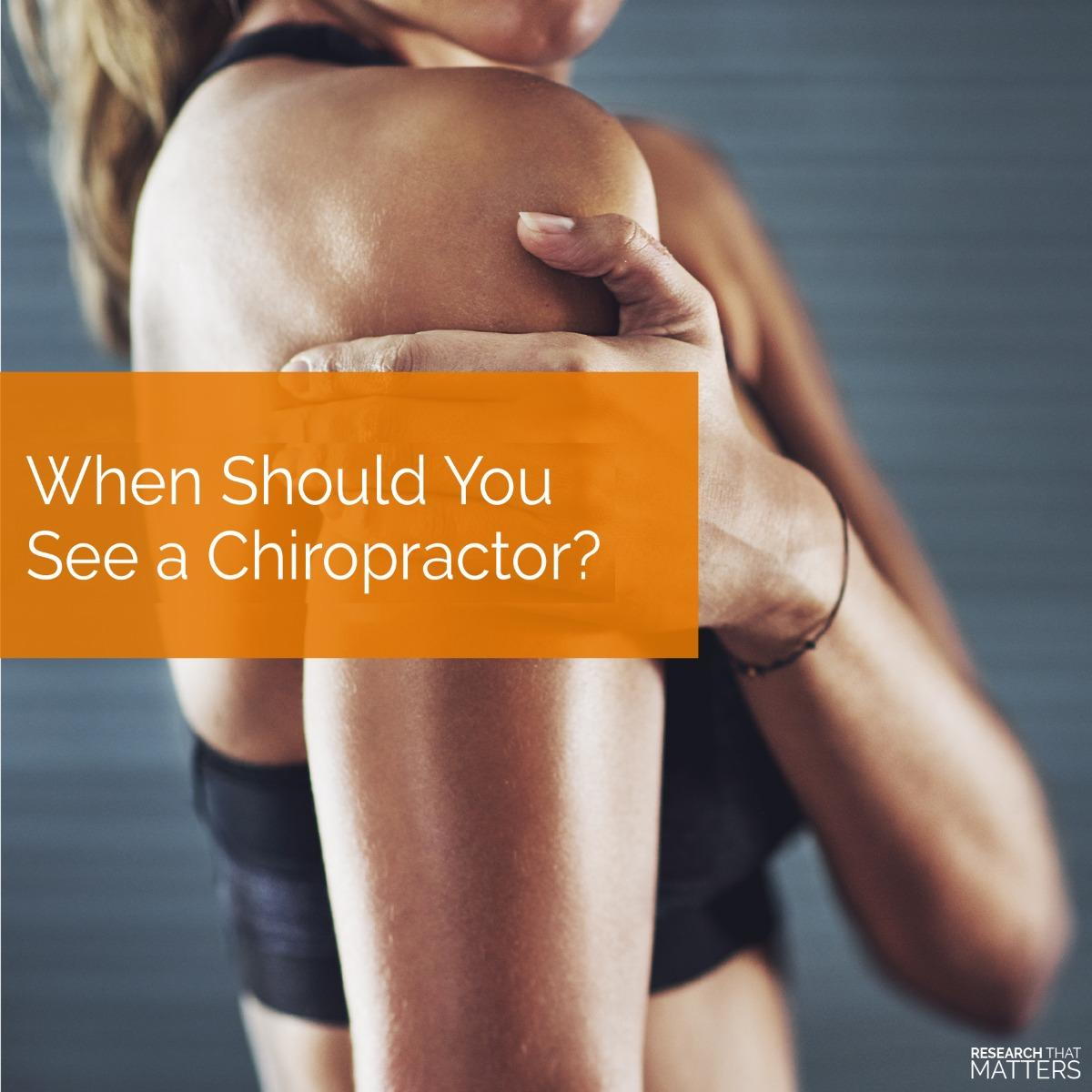 WHEN SHOULD YOU SEE A CHIROPRACTOR?